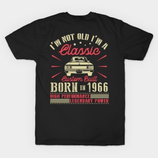 I'm Not Old I'm Classic Custom Built Born In 1966 High Performance Legendary Power Happy Birthday T-Shirt